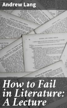 Читать How to Fail in Literature: A Lecture - Andrew Lang