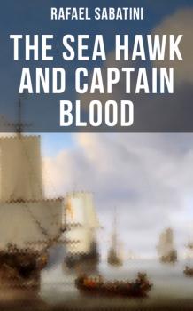 Читать The Sea Hawk and Captain Blood - Rafael Sabatini