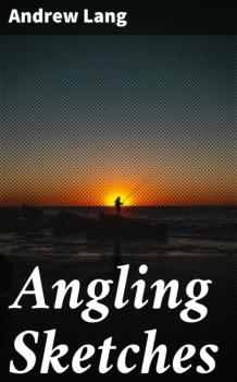 Читать Angling Sketches - Andrew Lang