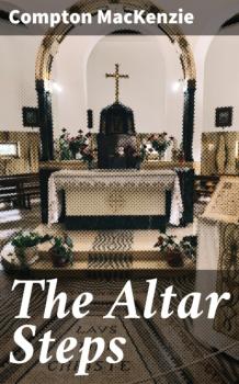 Читать The Altar Steps - Compton  Mackenzie