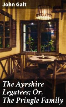 Читать The Ayrshire Legatees; Or, The Pringle Family - John Galt