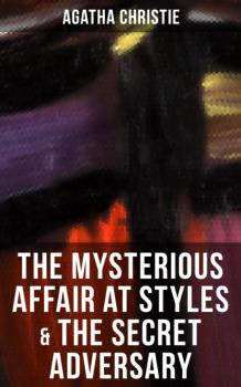 Читать THE MYSTERIOUS AFFAIR AT STYLES & THE SECRET ADVERSARY - Agatha Christie
