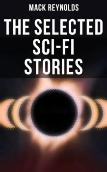 Читать The Selected Sci-Fi Stories - Mack  Reynolds