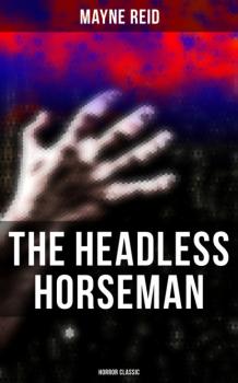 Читать The Headless Horseman (Horror Classic) - Майн Рид