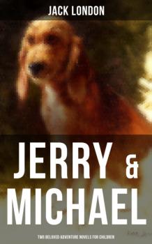 Читать Jerry & Michael - Two Beloved Adventure Novels for Children - Jack London