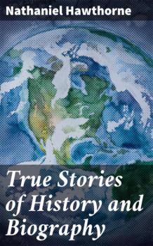 Читать True Stories of History and Biography - Nathaniel Hawthorne