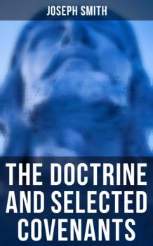 Читать The Doctrine and Selected Covenants - Joseph F. Smith