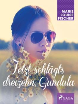 Читать Jetzt schlägt's dreizehn, Gundula - Marie Louise Fischer