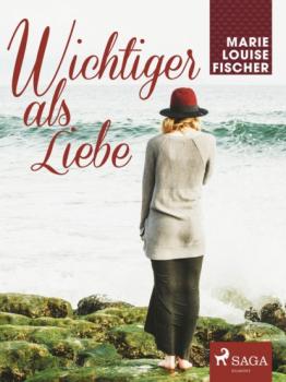 Читать Wichtiger als Liebe - Marie Louise Fischer