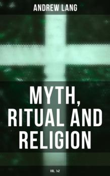Читать Myth, Ritual and Religion (Vol. 1&2) - Andrew Lang
