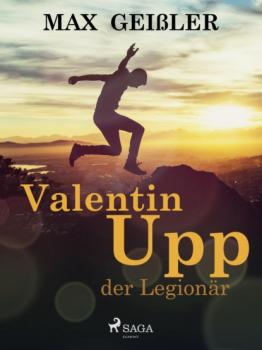 Читать Valentin Upp, der Legionär - Max Geißler