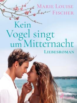 Читать Kein Vogel singt um Mitternacht - Liebesroman - Marie Louise Fischer