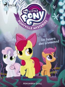 Читать My Little Pony - Ponyville Mysteries - Im Innern des Livewood - Penumbra Quill