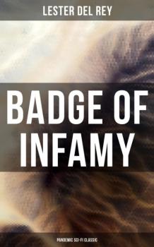 Читать Badge of Infamy (Pandemic Sci-Fi Classic) - Lester Del Rey
