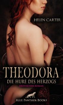 Читать Theodora - Die Hure des Herzogs | Erotischer Roman - Helen Carter