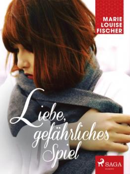 Читать Liebe, gefährliches Spiel - Marie Louise Fischer