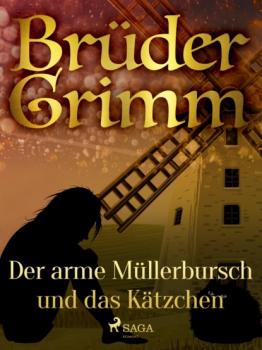 Читать Der arme Müllerbursch und das Kätzchen - Brüder Grimm