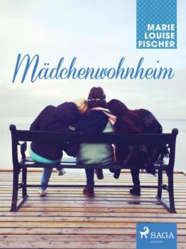 Читать Mädchenwohnheim - Marie Louise Fischer