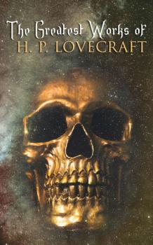 Читать The Greatest Works of H. P. Lovecraft - H. P. Lovecraft