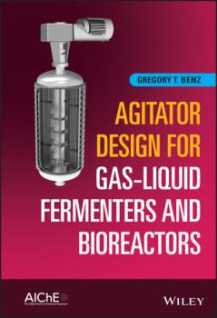 Читать Agitator Design for Gas-Liquid Fermenters and Bioreactors - Gregory T. Benz
