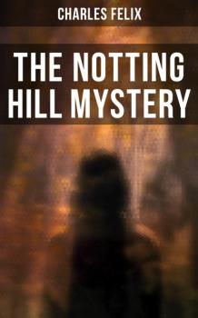 Читать The Notting Hill Mystery - Felix Charles