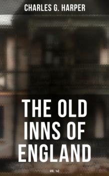 Читать The Old Inns of England (Vol. 1&2) - Charles G. Harper