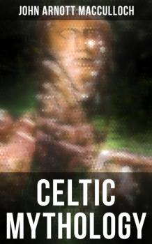 Читать Celtic Mythology - John Arnott MacCulloch