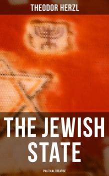 Читать The Jewish State (Political Treatise) - Theodor Herzl