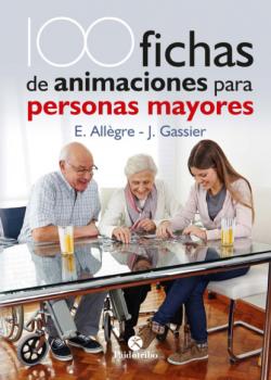 Читать 100 Fichas de animaciones para personas mayores - Evelyne Allègre