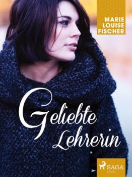 Читать Geliebte Lehrerin - Marie Louise Fischer