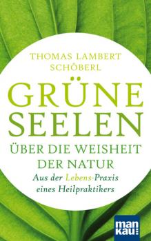 Читать Grüne Seelen. Über die Weisheit der Natur - Thomas Lambert Schöberl