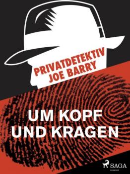 Читать Privatdetektiv Joe Barry - Um Kopf und Kragen - Joe Barry