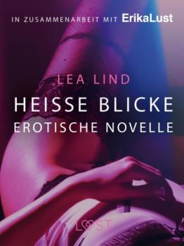 Читать Heiße Blicke: Erotische Novelle - Lea Lind
