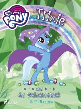 Читать My Little Pony - Trixie und der Wahnsinnstrick - G.M. Berrow