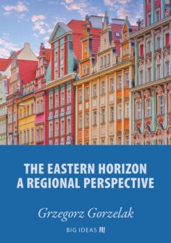 Читать The eastern horizon – A regional perspective - Grzegorz Gorzelak