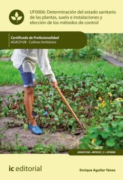 Читать Determinación del estado sanitario de las plantas, suelo e instalaciones y elección de los métodos de control. AGAC0108 - Enrique Aguilar Yánez
