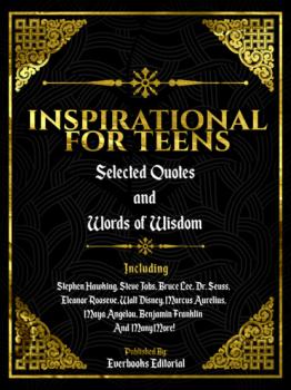 Читать Inspirational For Teens: Selected Quotes And Words Of Wisdom - Everbooks Editorial