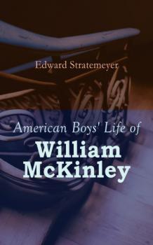 Читать American Boys' Life of William McKinley - Stratemeyer Edward