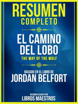 Читать Resumen Completo: El Camino Del Lobo (The Way Of The Wolf) - Basado En El Libro De Jordan Belfort - Libros Maestros