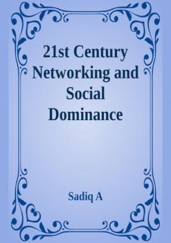 Читать 21st Century Networking & Social Dominance - Sadiq A