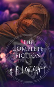 Читать The Complete Fiction of H. P. Lovecraft - H. P. Lovecraft