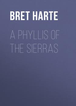 Читать A Phyllis of the Sierras - Bret Harte