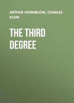 Читать The Third Degree - Charles  Klein