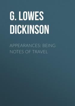 Читать Appearances: Being Notes of Travel - G. Lowes Dickinson