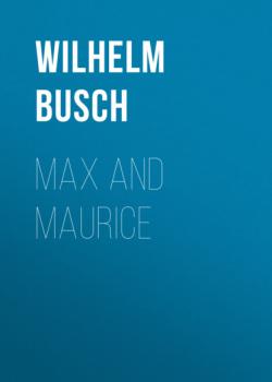 Читать Max and Maurice - Вильгельм Буш