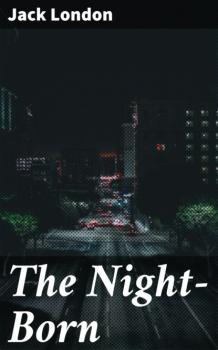 Читать The Night-Born - Jack London
