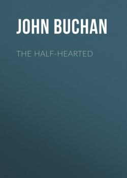Читать The Half-Hearted - Buchan John