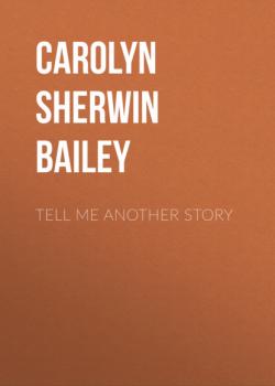 Читать Tell Me Another Story - Carolyn Sherwin Bailey