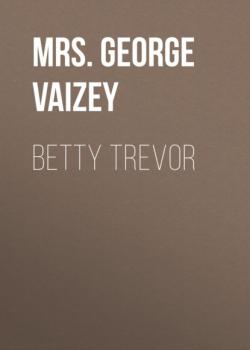 Читать Betty Trevor - Mrs. George de Horne Vaizey