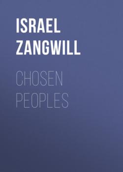 Читать Chosen Peoples - Israel  Zangwill